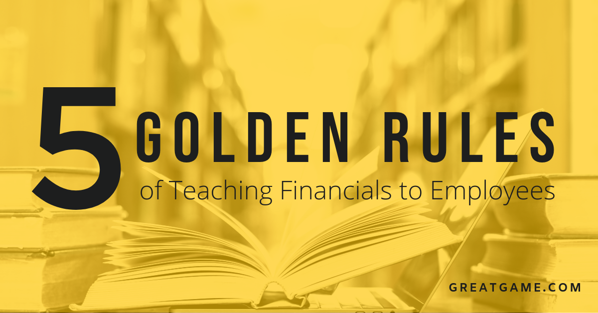 5 Golden Rules of Teaching Financials to Employees